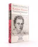 Feuerbach, Anselm. Kaspar Hauser: Beispiel eines Verbrechens am Seelenleben des Menschen. --- + BEIGABEN ---